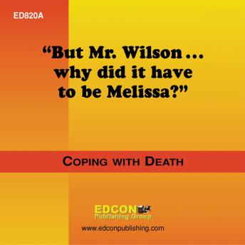 But Mr. Wilson..Why Did it Have to be Melissa?: Coping with Death