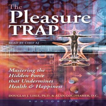 The Pleasure Trap: Mastering the Hidden Force that Undermines Health & Happiness