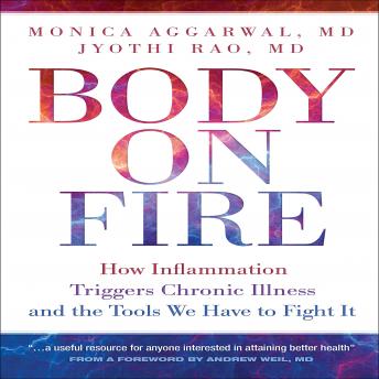 Body on Fire: How Inflammation Triggers Common Illness and the Tools We Have to Fight It