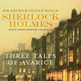Sherlock Holmes: Three Tales of Avarice