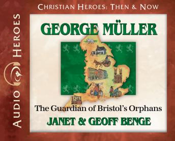 George Muller: The Guardian of Bristol's Orphans