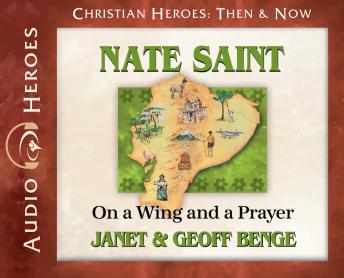 Nate Saint: On a Wing and a Prayer, Geoff Benge, Janet Benge