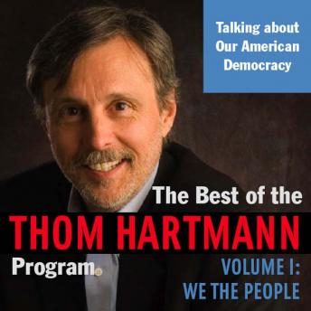 Best of the Thom Hartmann Program: Volume I: We the People, Thom Hartmann