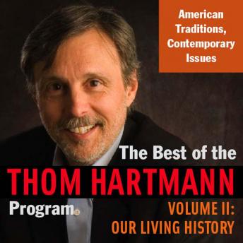 Download Best of the Thom Hartmann Program: Volume II: Our Living History by Thom Hartmann