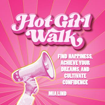 Hot Girl Walk: Find Happiness, Achieve Your Dreams, and Cultivate Confidence
