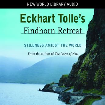Eckhart Tolle's Findhorn Retreat: Stillness amidst the World sample.