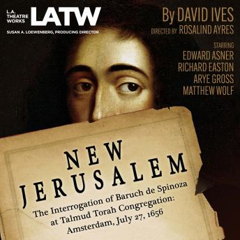 New Jerusalem: The Interrogation of Baruch de Spinoza at Talmud Torah Congregation: Amsterdam, July 27, 1656