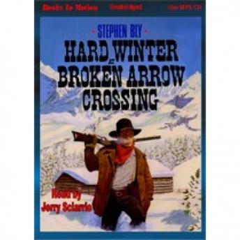 Hard Winter at Broken Arrow Crossing, Stephen Bly