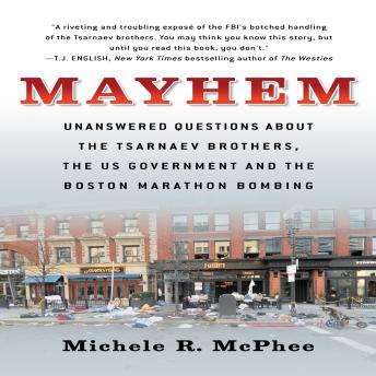 Mayhem: Unanswered Questions about the Tsarnaev Brothers, the US Government and the Boston Marathon Bombing sample.