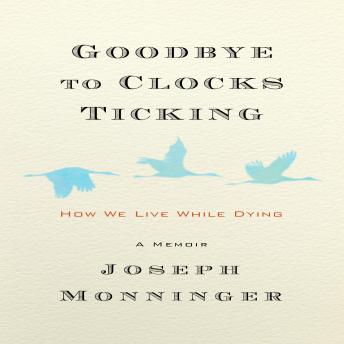 Goodbye to Clocks Ticking: How We Live While Dying