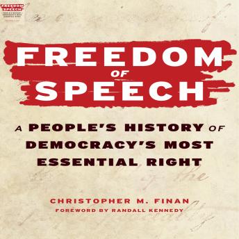 Freedom of Speech: A People’s History of Democracy’s Most Essential Right