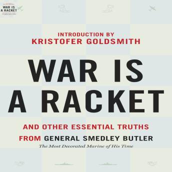 War is a Racket: And Other Essential Truths from General Smedley Butler