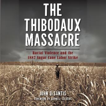 The Thibodaux Massacre: Racial Violence and the 1887 Sugar Cane Labor Strike