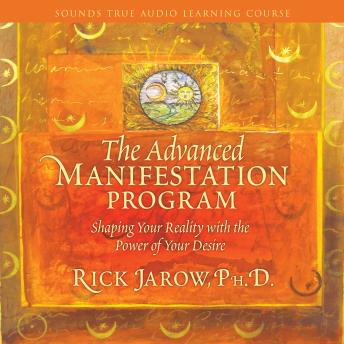 The Advanced Manifestation Program: Shaping Your Reality with the Power of Your Desire