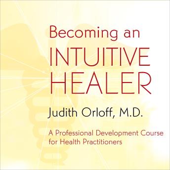 Becoming An Intuitive Healer: A Professional Development Course for Health Practitioners