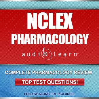 NCLEX Pharmacology AudioLearn: Complete review for the pharmacology portion of the National Council Licensure Examination (NCLEX)