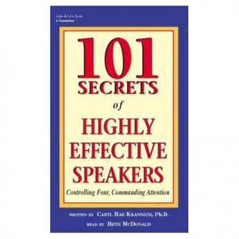 101 Secrets of Highly Effective Speakers: Controlling Fear, Commanding Attention, Audio book by Caryl Rae Krannich, Ph.D.