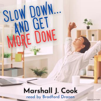 Slow Down... and Get More Done