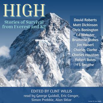 High:  Stories of Survival From Everest and K2, Fs Smythe, Jim Haberl, Brummie Stokes, Ed Webster, Robert Bates, Charles Houston, Charles Clarke, Chris Bonington, Matt Dickinson, David Roberts