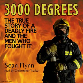 3000 Degrees:  The True Story of a Deadly Fire and the Men Who Fought It