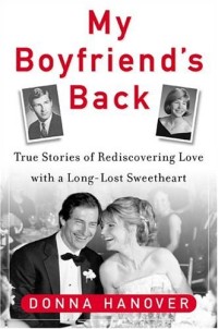 My Boyfriend's Back: True Stories Of Rediscovering Love With Long-Lost Sweethearts