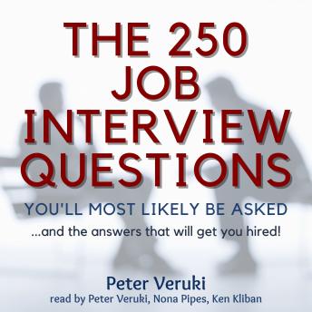 250 Job Interview Questions You'll Most Likely Be Asked: And the Answers That Will Get You Hired!