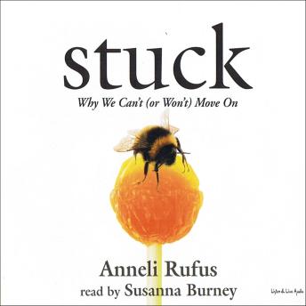 Stuck: Why We Can’t (Or Won’t) Move On