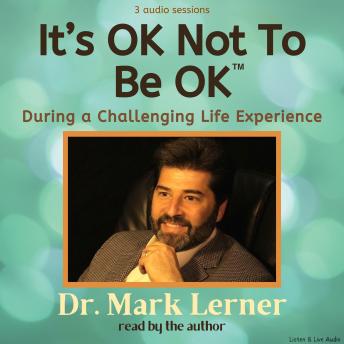 It's OK Not To Be Ok:  During A Challenging Life Experience