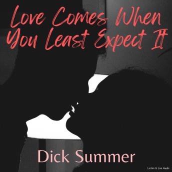 Love Comes When You Least Expect It, Dick Summer