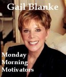 Monday Morning Motivators, Gail Blanke