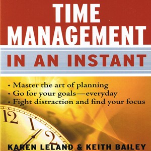 Time Management In An Instant, Keith Bailey, Karen Leland