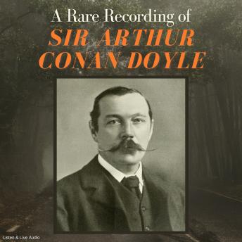 Rare Recording of Sir Arthur Conan Doyle, Audio book by Sir Arthur Conan Doyle
