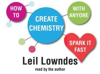 How to Create Chemistry With Anyone: Spark it Fast, Audio book by Leil Lowndes