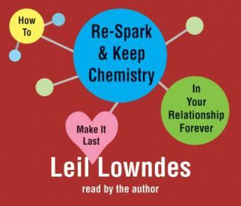 How to Re-Spark and Keep Chemistry In Your Relationship Forever: Make it Last, Audio book by Leil Lowndes