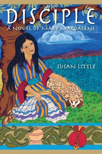 Disciple: A Novel of Mary Magdalene, Susan Little