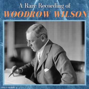 A Rare Recording of Woodrow Wilson