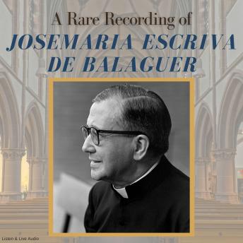 A Rare Recording of Josemaría Escrivá de Balaguer