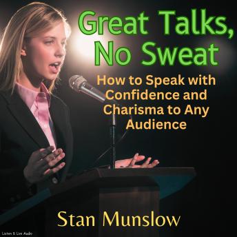 Great Talks, No Sweat:  How to Speak with Confidence and Charisma to Any Audience
