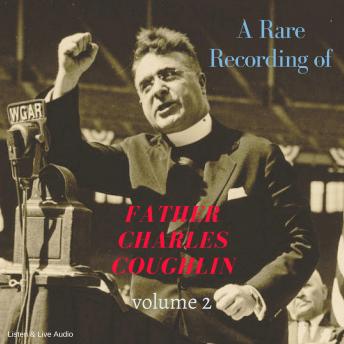 A Rare Recording of Father Charles Coughlin - Vol. 2