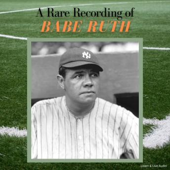 Download Rare Recording of Babe Ruth by Babe Ruth