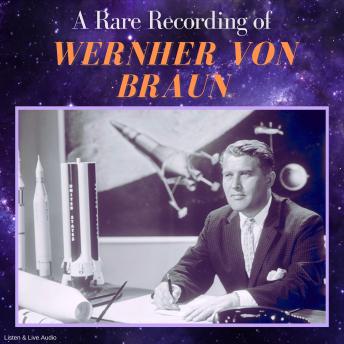 Download Rare Recording of Wernher von Braun by Wernher Von Braun