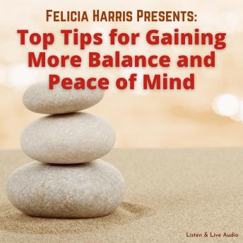 Felicia Harris Presents: Top Tips for Gaining More Balance and Peace of Mind