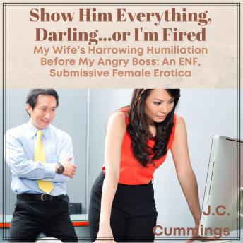 Show Him Everything, Darling...or I'm Fired: My Wife's Harrowing Humiliation Before My Angry Boss