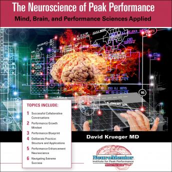 Neuroscience of  Peak Performance: Mind, Brain, and Performance Sciences Applied, David Krueger Md