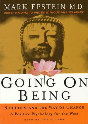 Download Going on Being: Buddhism and the Way of Change--A Positive Psychology for the West by Mark Epstein