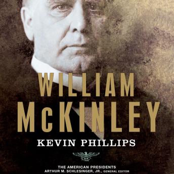 Download William McKinley: The American Presidents Series: The 25th President, 1897-1901 by Kevin Phillips