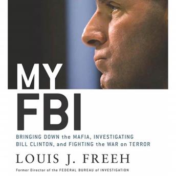 My FBI: Bringing Down the Mafia, Investigating Bill Clinton, and Fighting the War on Terror