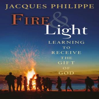 Fire & Light: Learning to Receive the Gift of God