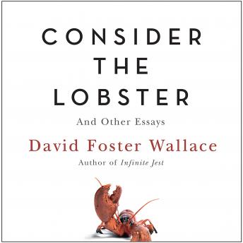 Consider the Lobster: And Other Essays, Audio book by David Foster Wallace