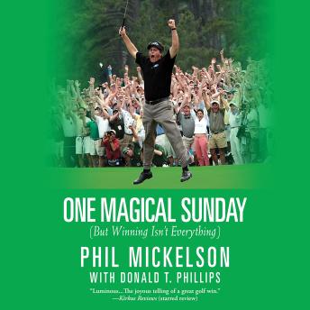 One Magical Sunday: (But Winning Isn't Everything), Audio book by Phil Mickelson, Donald T. Phillips